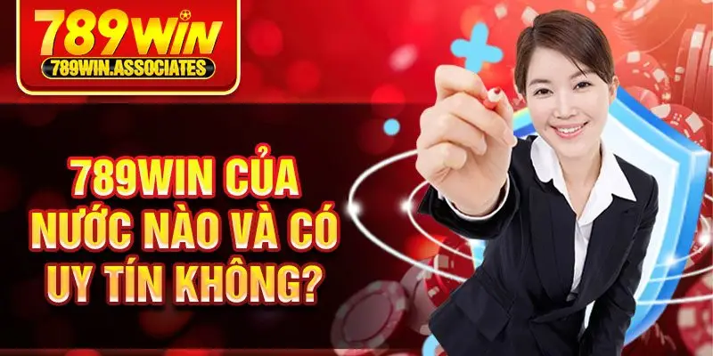 789Win của nước nào và có uy tín không?