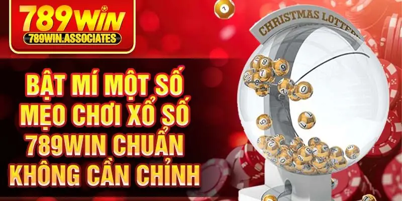 Bật mí một số mẹo chơi xổ số 789win chuẩn không cần chỉnh