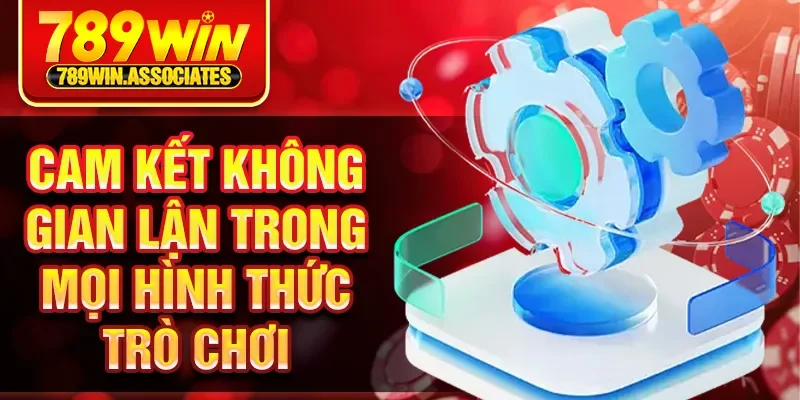 Cam kết không gian lận trong mọi hình thức trò chơi